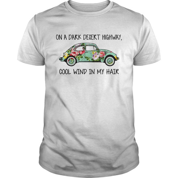 Other - Flower Car On A Dark Desert Highway Cool Wind In My Hair Shirt
